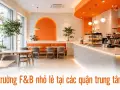 Thị trường F&B nhỏ lẻ tại các quận trung tâm Hà Nội đang dịch chuyển ra sao