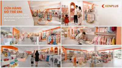 Cửa hàng đồ trẻ em: màu sắc và bố cục nào kích thích cả phụ huynh lẫn trẻ nhỏ