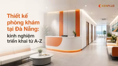 Thiết kế phòng khám tại Đà Nẵng: kinh nghiệm triển khai từ A-Z