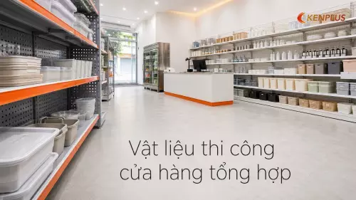 Vật liệu thi công cửa hàng tổng hợp: bền, chịu tải trưng bày nặng
