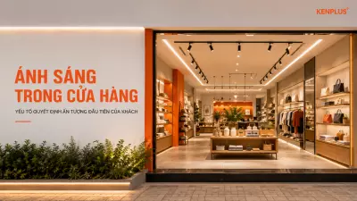 Ánh sáng trong cửa hàng: yếu tố quyết định ấn tượng đầu tiên của khách
