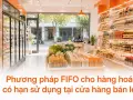 Phương pháp FIFO cho hàng hoá có hạn sử dụng tại cửa hàng bán lẻ