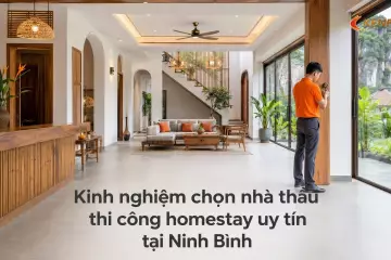 Kinh nghiệm chọn nhà thầu thi công homestay uy tín tại Ninh Bình