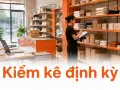 Kiểm kê định kỳ: quy trình giúp phát hiện thất thoát hàng hoá sớm
