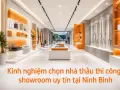 Kinh nghiệm chọn nhà thầu thi công showroom uy tín tại Ninh Bình
