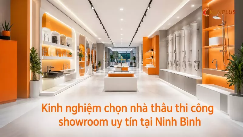 Kinh nghiệm chọn nhà thầu thi công showroom uy tín tại Ninh Bình