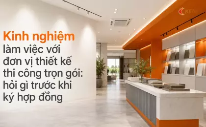Kinh nghiệm làm việc với đơn vị thiết kế thi công trọn gói: hỏi gì trước khi ký hợp đồng
