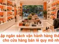 Lập ngân sách vận hành hàng tháng cho cửa hàng bán lẻ quy mô nhỏ
