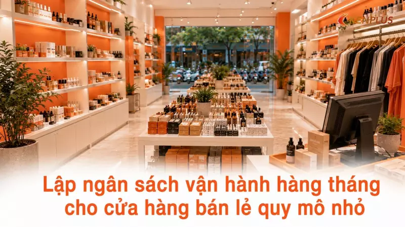 Lập ngân sách vận hành hàng tháng cho cửa hàng bán lẻ quy mô nhỏ