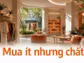 Mua ít nhưng chất: xu hướng cao cấp hoá bán lẻ ở phân khúc tầm trung