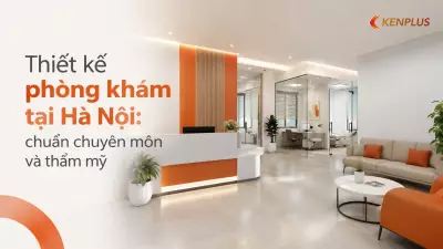 Thiết kế phòng khám tại Hà Nội: chuẩn chuyên môn và thẩm mỹ