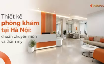 Thiết kế phòng khám tại Hà Nội: chuẩn chuyên môn và thẩm mỹ