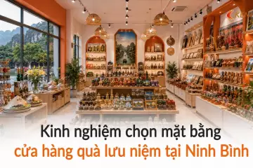 Kinh nghiệm chọn mặt bằng cửa hàng quà lưu niệm tại Ninh Bình