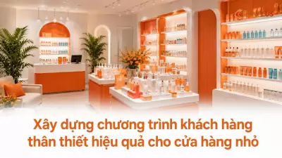 Xây dựng chương trình khách hàng thân thiết hiệu quả cho cửa hàng nhỏ