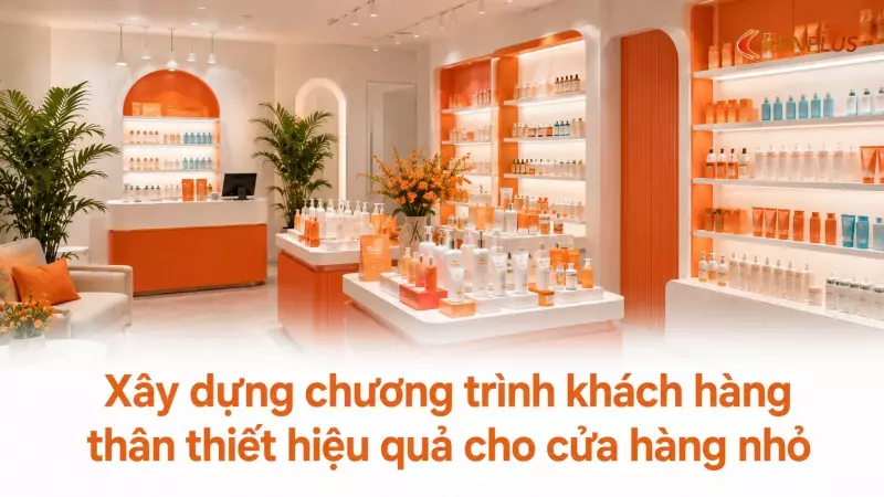 Xây dựng chương trình khách hàng thân thiết hiệu quả cho cửa hàng nhỏ
