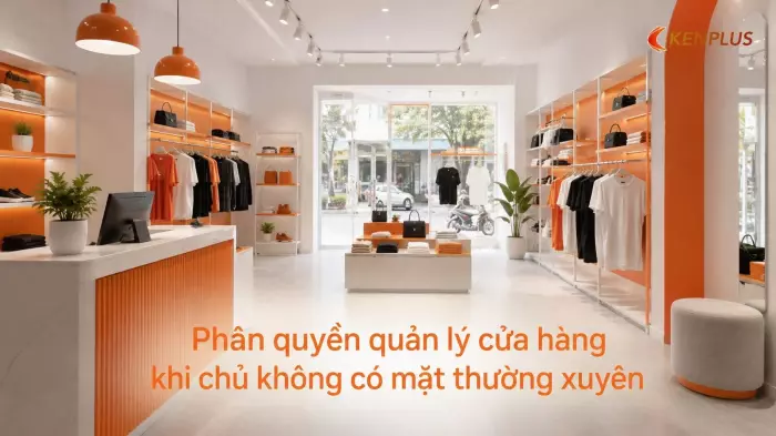 Phân quyền quản lý cửa hàng khi chủ không có mặt thường xuyên