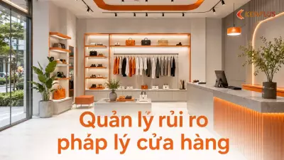 Quản lý rủi ro pháp lý cửa hàng: hợp đồng thuê, bảo hiểm, giấy phép