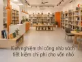 Kinh nghiệm thi công nhà sách tiết kiệm chi phí cho vốn nhỏ