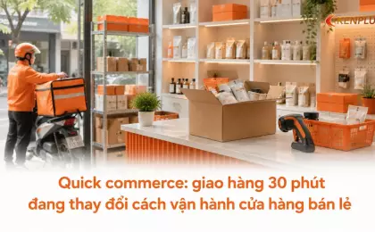 Quick commerce: giao hàng 30 phút đang thay đổi cách vận hành cửa hàng bán lẻ