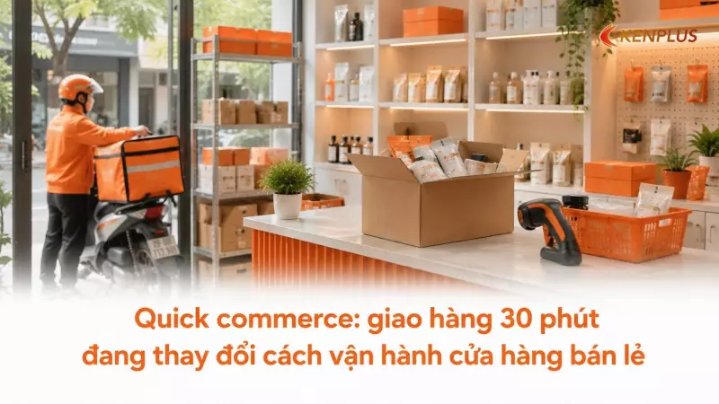 Quick commerce: giao hàng 30 phút đang thay đổi cách vận hành cửa hàng bán lẻ