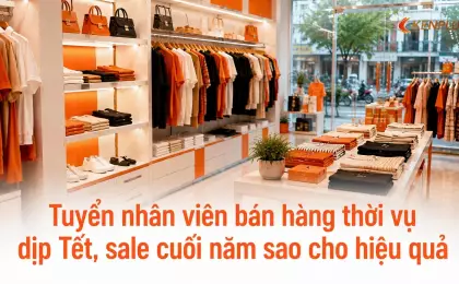 Tuyển nhân viên bán hàng thời vụ dịp Tết, sale cuối năm sao cho hiệu quả