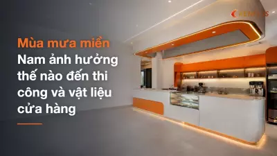 Mùa mưa miền Nam ảnh hưởng thế nào đến thi công và vật liệu cửa hàng