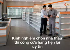 Kinh nghiệm chọn nhà thầu thi công cửa hàng tiện lợi uy tín