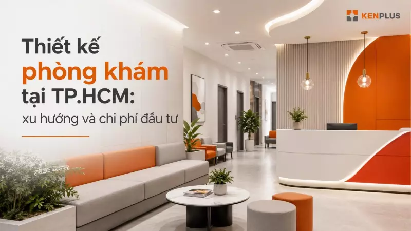 Thiết kế phòng khám tại TP.HCM: xu hướng và chi phí đầu tư