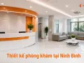 Thiết kế phòng khám tại Ninh Bình: bố cục khu chờ và phòng khám chuẩn y tế