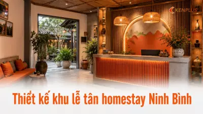 Thiết kế khu lễ tân homestay Ninh Bình: bí quyết ghi điểm với khách