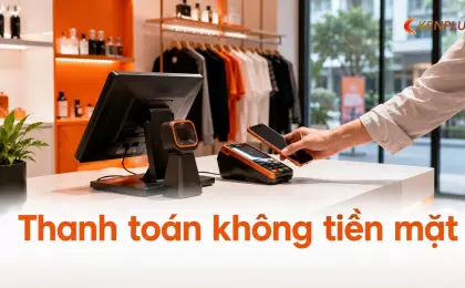 Thanh toán không tiền mặt: tác động đến vận hành cửa hàng bán lẻ ra sao