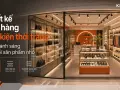 Thiết kế cửa hàng phụ kiện thời trang: tối ưu ánh sáng làm nổi sản phẩm nhỏ