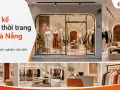 Thiết kế shop thời trang tại Đà Nẵng: chi phí và kinh nghiệm cần biết