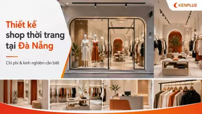 Thiết kế shop thời trang tại Đà Nẵng: chi phí và kinh nghiệm cần biết