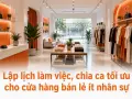 Lập lịch làm việc, chia ca tối ưu cho cửa hàng bán lẻ ít nhân sự