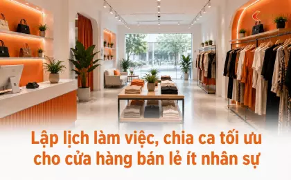 Lập lịch làm việc, chia ca tối ưu cho cửa hàng bán lẻ ít nhân sự