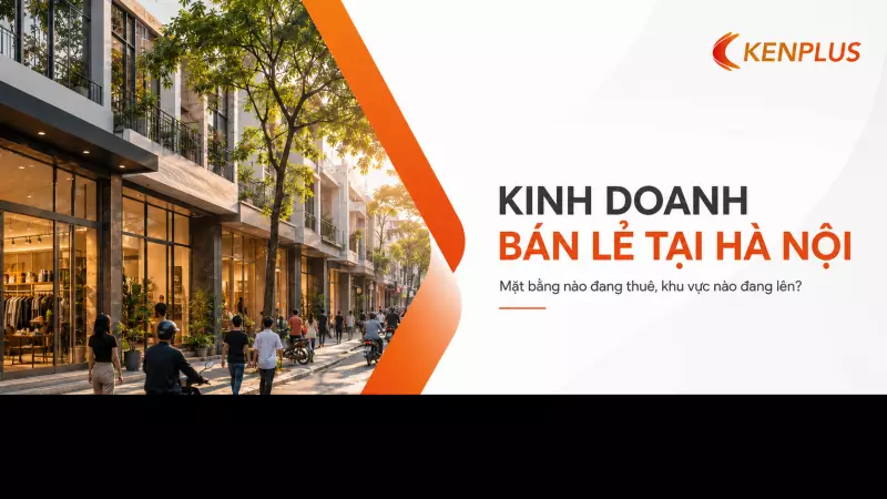 Kinh doanh bán lẻ tại Hà Nội: mặt bằng nào đáng thuê, khu vực nào đang lên