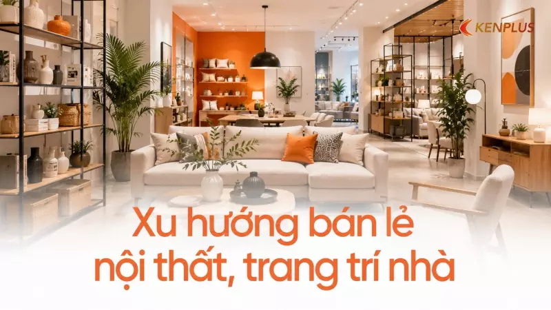 Xu hướng bán lẻ nội thất, trang trí nhà: showroom trải nghiệm thay trưng bày tĩnh