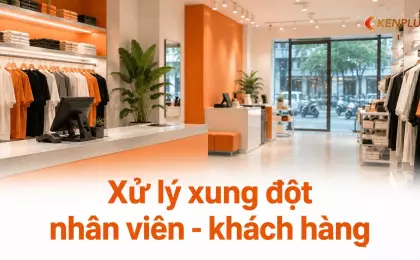Xử lý xung đột nhân viên - khách hàng: quy trình chuẩn cho cửa hàng bán lẻ