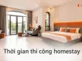 Thời gian thi công homestay: tiến độ thực tế theo quy mô phòng