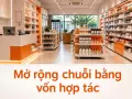 Mở rộng chuỗi bằng vốn hợp tác: nhà đầu tư góp vốn theo từng cửa hàng