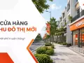 Mở cửa hàng ở khu đô thị mới khác gì mặt phố truyền thống