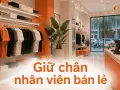 Giữ chân nhân viên bán lẻ: vì sao ngành này luôn khát người