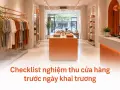 Checklist nghiệm thu cửa hàng trước ngày khai trương