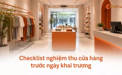 Checklist nghiệm thu cửa hàng trước ngày khai trương
