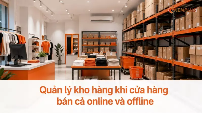 Quản lý kho hàng khi cửa hàng bán cả online và offline