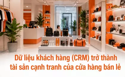 Dữ liệu khách hàng (CRM) trở thành tài sản cạnh tranh của cửa hàng bán lẻ