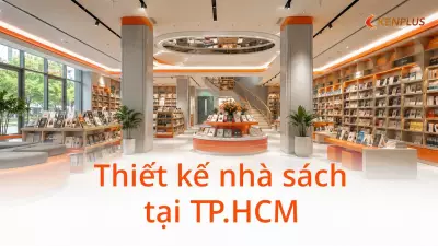 Thiết kế nhà sách tại TP.HCM: kinh nghiệm từ các dự án thực tế