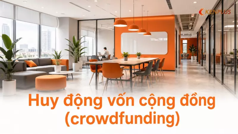 Huy động vốn cộng đồng (crowdfunding): xu hướng mới để khởi nghiệp bán lẻ