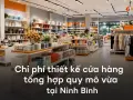 Chi phí thiết kế cửa hàng tổng hợp quy mô vừa tại Ninh Bình